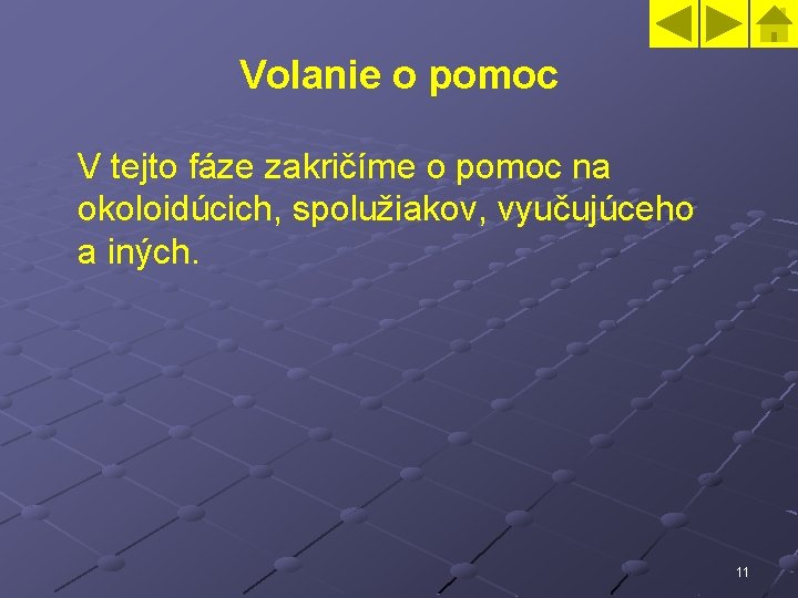 Volanie o pomoc V tejto fáze zakričíme o pomoc na okoloidúcich, spolužiakov, vyučujúceho a