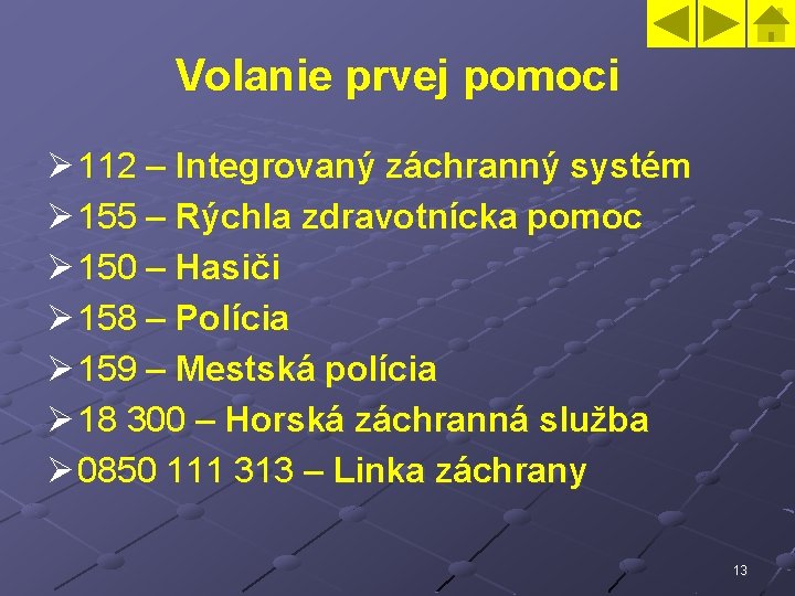 Volanie prvej pomoci Ø 112 – Integrovaný záchranný systém Ø 155 – Rýchla zdravotnícka