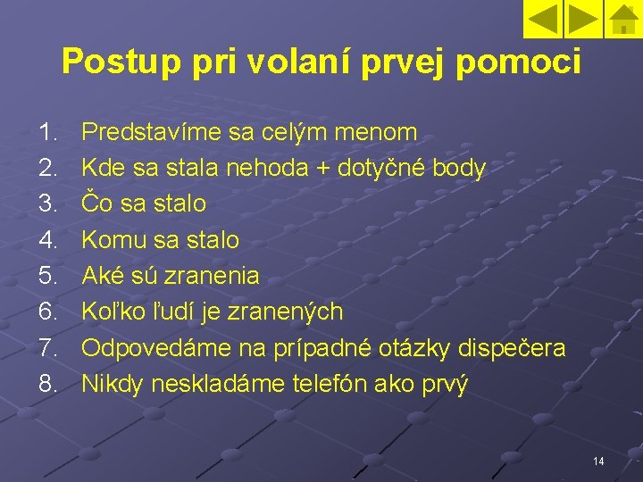 Postup pri volaní prvej pomoci 1. 2. 3. 4. 5. 6. 7. 8. Predstavíme