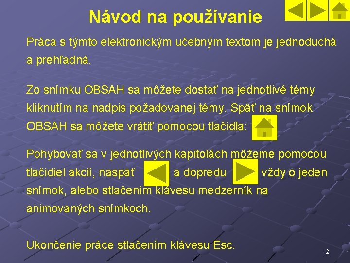 Návod na používanie Práca s týmto elektronickým učebným textom je jednoduchá a prehľadná. Zo