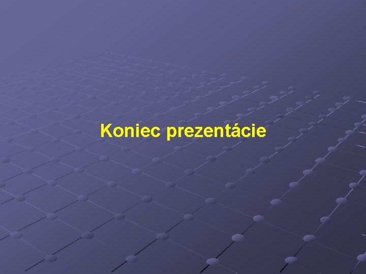 Koniec prezentácie 