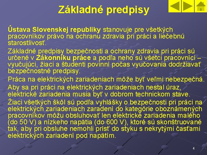 Základné predpisy Ústava Slovenskej republiky stanovuje pre všetkých pracovníkov právo na ochranu zdravia pri