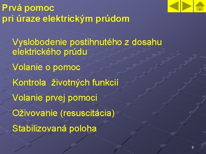 Prvá pomoc pri úraze elektrickým prúdom Vyslobodenie postihnutého z dosahu elektrického prúdu Volanie o