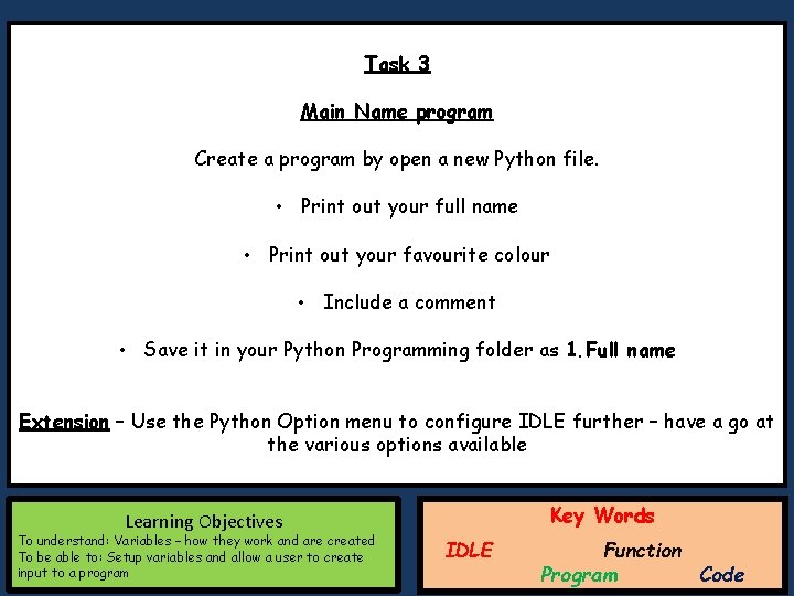 Task 3 Main Name program Create a program by open a new Python file. Task 3 Main Name program Create a program by open a new Python file.