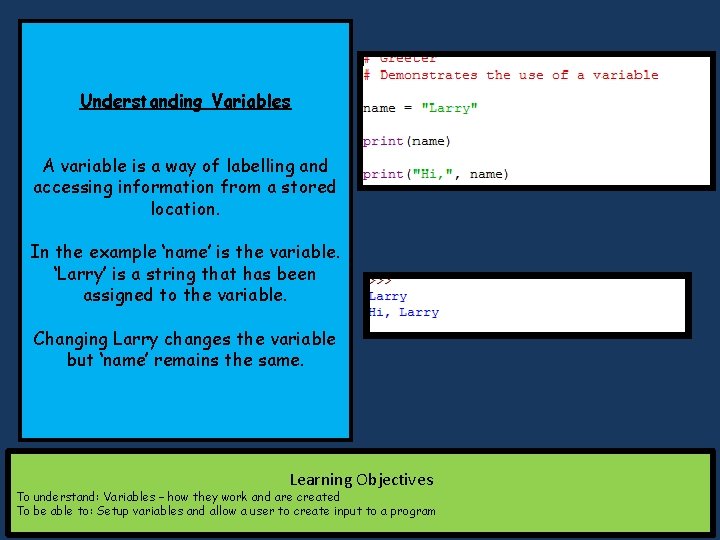Understanding Variables A variable is a way of labelling and accessing information from a Understanding Variables A variable is a way of labelling and accessing information from a