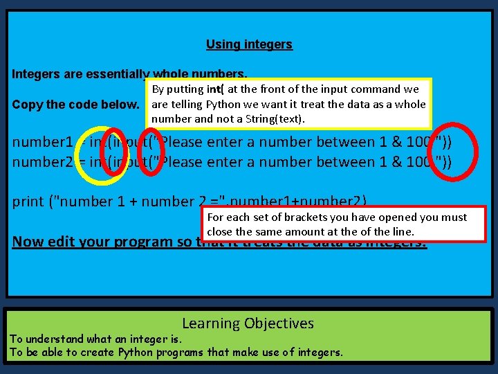 Using integers Integers are essentially whole numbers. By putting int( at the front of Using integers Integers are essentially whole numbers. By putting int( at the front of