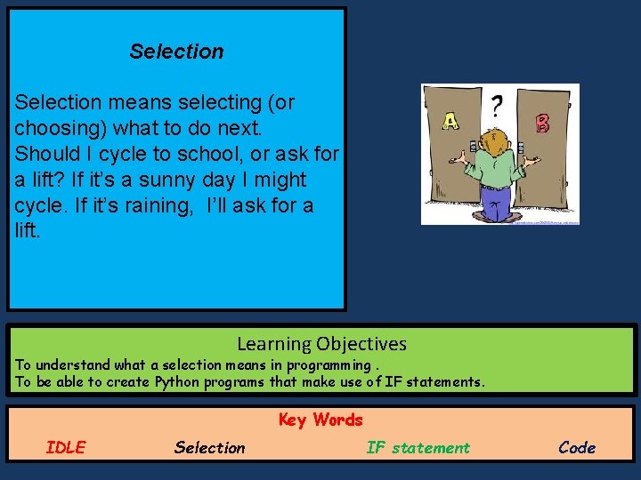 Selection means selecting (or choosing) what to do next. Should I cycle to school, Selection means selecting (or choosing) what to do next. Should I cycle to school,