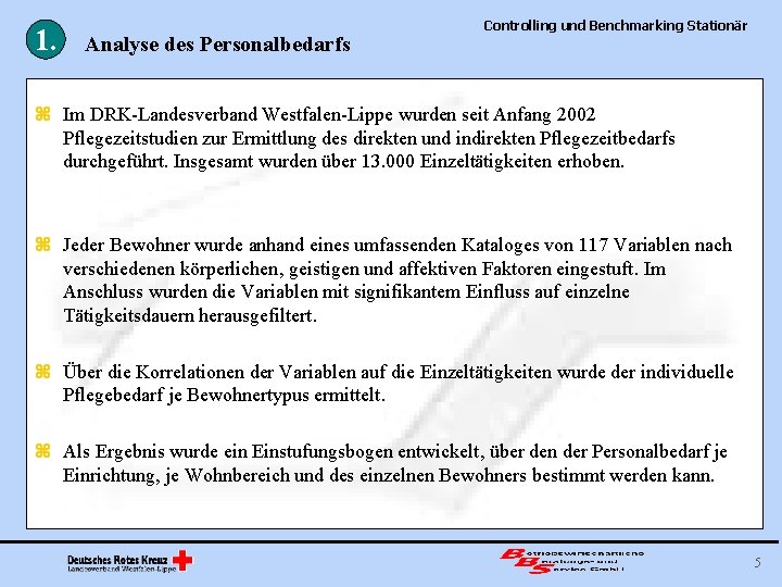 1. Analyse des Personalbedarfs Controlling und Benchmarking Stationär z Im DRK-Landesverband Westfalen-Lippe wurden seit