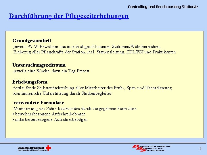 Controlling und Benchmarking Stationär Durchführung der Pflegezeiterhebungen Grundgesamtheit jeweils 35 -50 Bewohner aus in