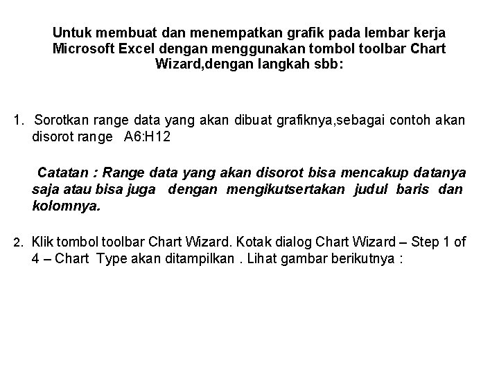 Untuk membuat dan menempatkan grafik pada lembar kerja Microsoft Excel dengan menggunakan tombol toolbar