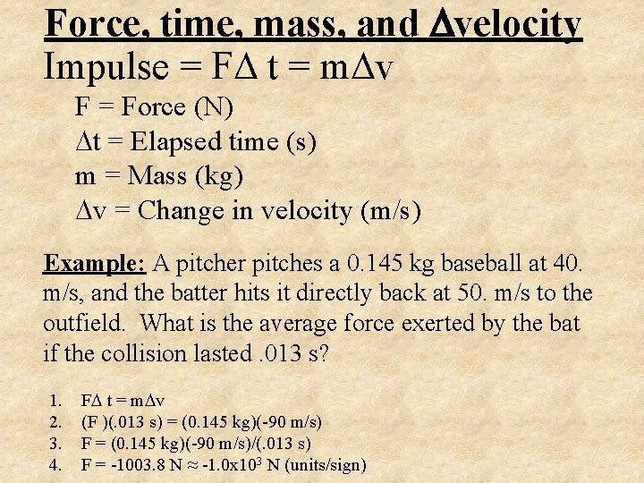 Force, time, mass, and velocity Impulse = F t = m v F =