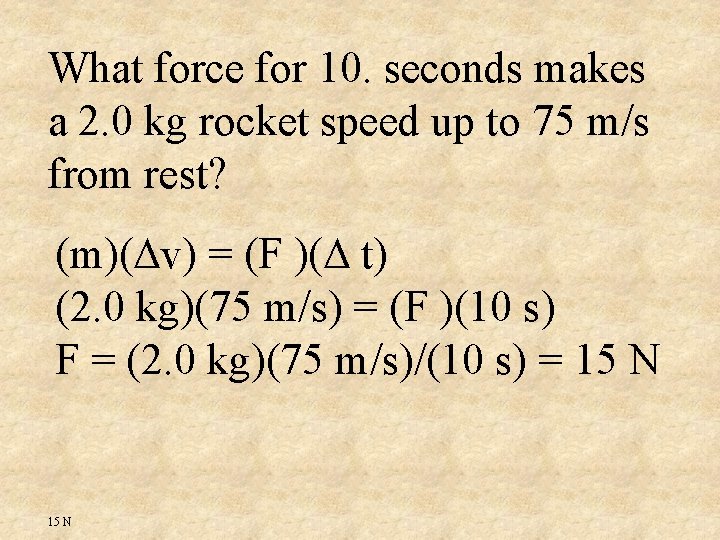 What force for 10. seconds makes a 2. 0 kg rocket speed up to