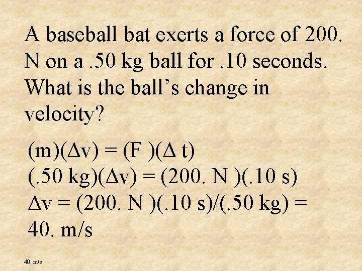 A baseball bat exerts a force of 200. N on a. 50 kg ball