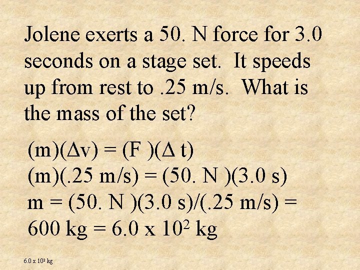 Jolene exerts a 50. N force for 3. 0 seconds on a stage set.