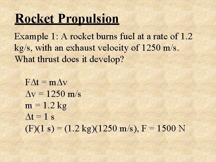 Rocket Propulsion Example 1: A rocket burns fuel at a rate of 1. 2