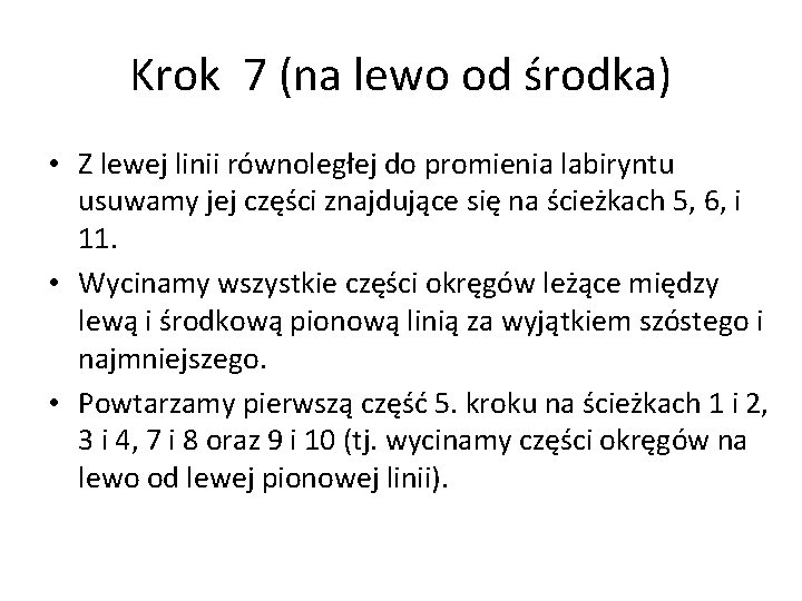 Krok 7 (na lewo od środka) • Z lewej linii równoległej do promienia labiryntu Krok 7 (na lewo od środka) • Z lewej linii równoległej do promienia labiryntu