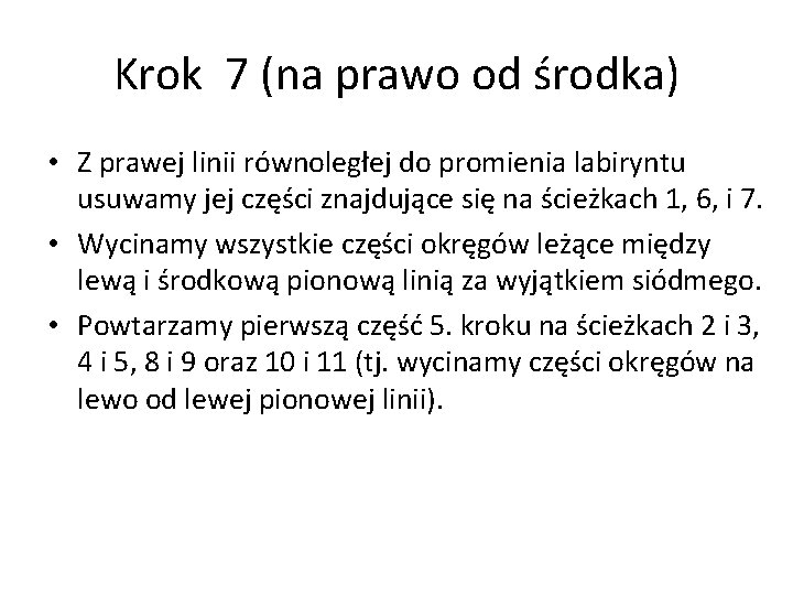 Krok 7 (na prawo od środka) • Z prawej linii równoległej do promienia labiryntu Krok 7 (na prawo od środka) • Z prawej linii równoległej do promienia labiryntu