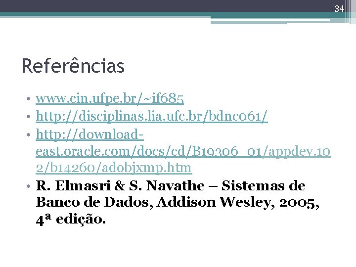 34 Referências • www. cin. ufpe. br/~if 685 • http: //disciplinas. lia. ufc. br/bdnc