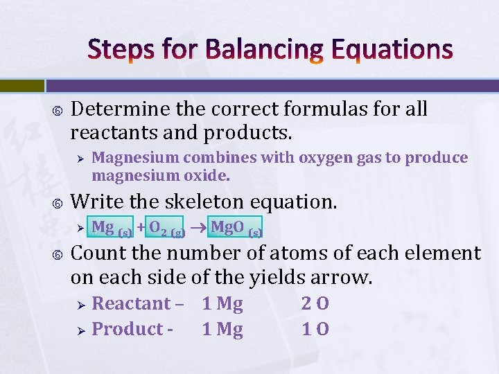 Steps for Balancing Equations Determine the correct formulas for all reactants and products. Ø