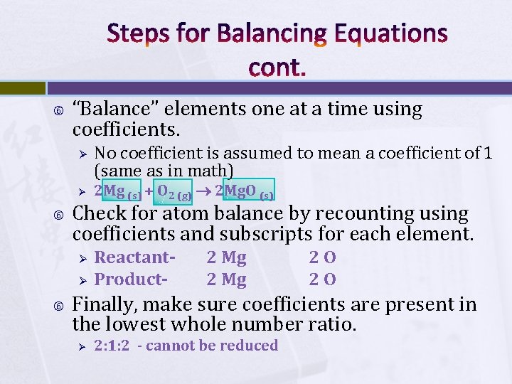Steps for Balancing Equations cont. “Balance” elements one at a time using coefficients. Ø