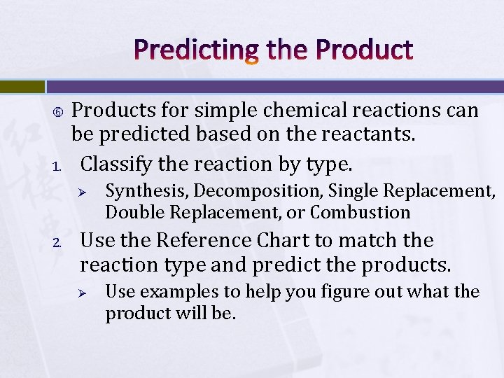 Predicting the Product 1. Products for simple chemical reactions can be predicted based on