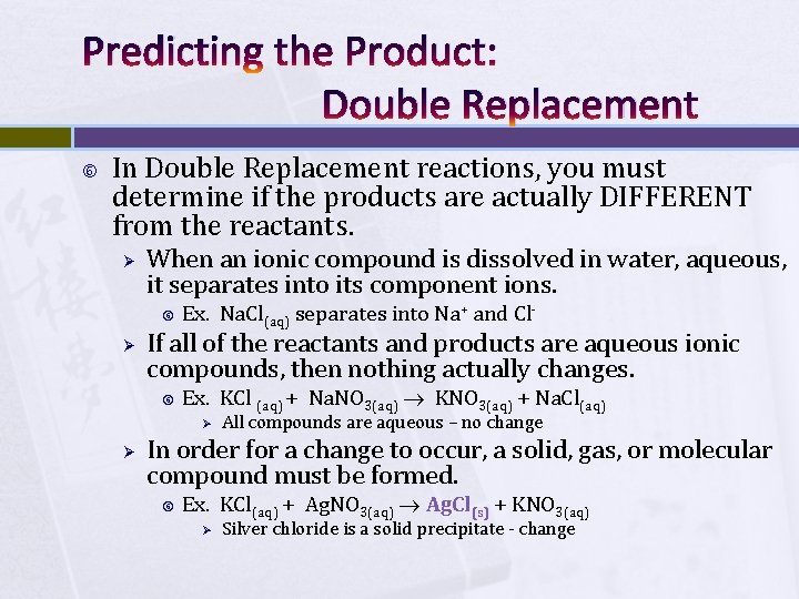 Predicting the Product: Double Replacement In Double Replacement reactions, you must determine if the