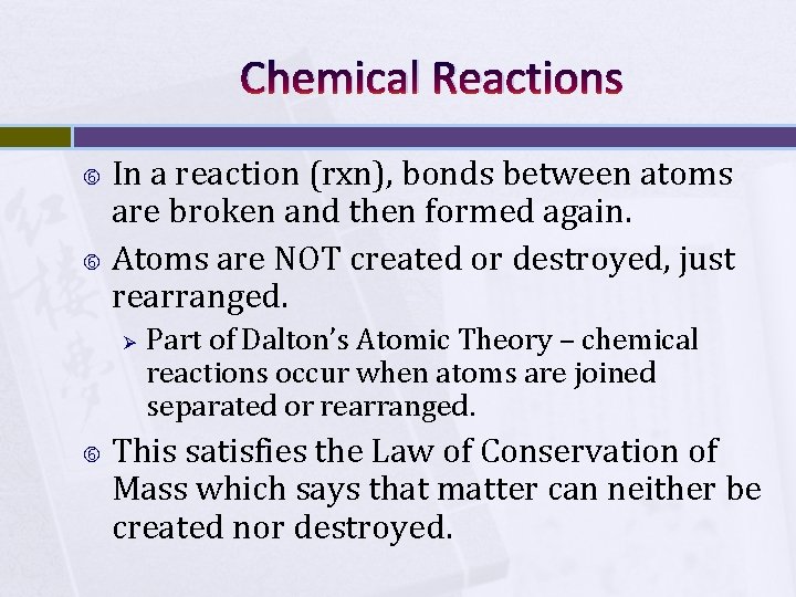 Chemical Reactions In a reaction (rxn), bonds between atoms are broken and then formed