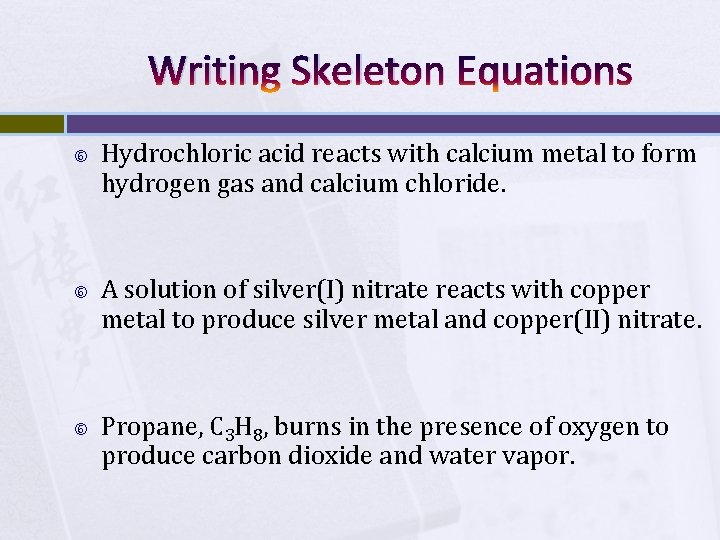 Writing Skeleton Equations Hydrochloric acid reacts with calcium metal to form hydrogen gas and