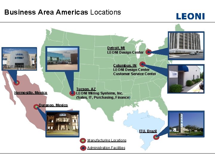 Business Area Americas Locations Detroit, MI LEONI Design Center Columbus, IN LEONI Design Center