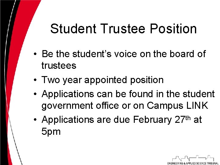 Student Trustee Position • Be the student’s voice on the board of trustees •