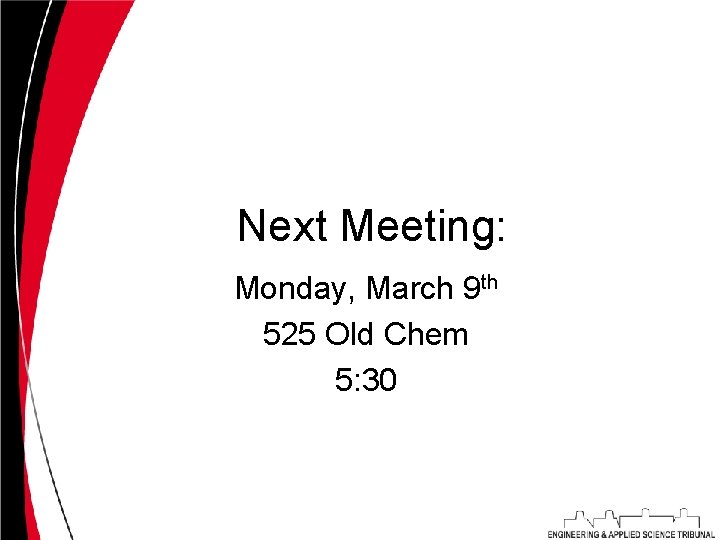 Next Meeting: Monday, March 9 th 525 Old Chem 5: 30 