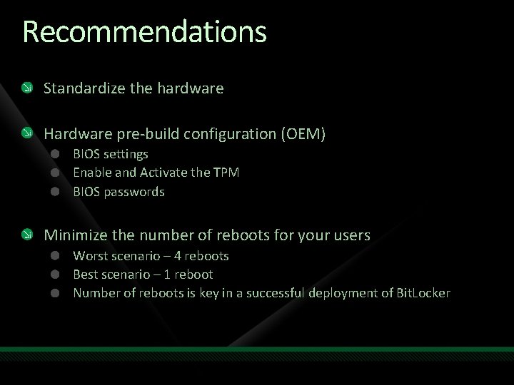Recommendations Standardize the hardware Hardware pre-build configuration (OEM) BIOS settings Enable and Activate the