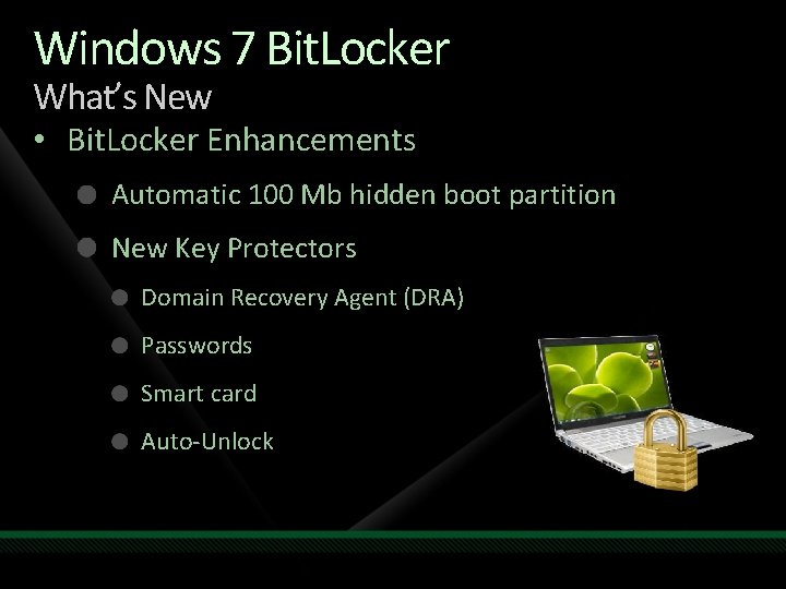 Windows 7 Bit. Locker What’s New • Bit. Locker Enhancements Automatic 100 Mb hidden