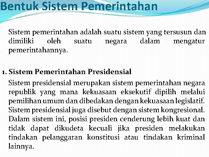 Bentuk Sistem Pemerintahan Sistem pemerintahan adalah suatu sistem yang tersusun dan dimiliki oleh suatu