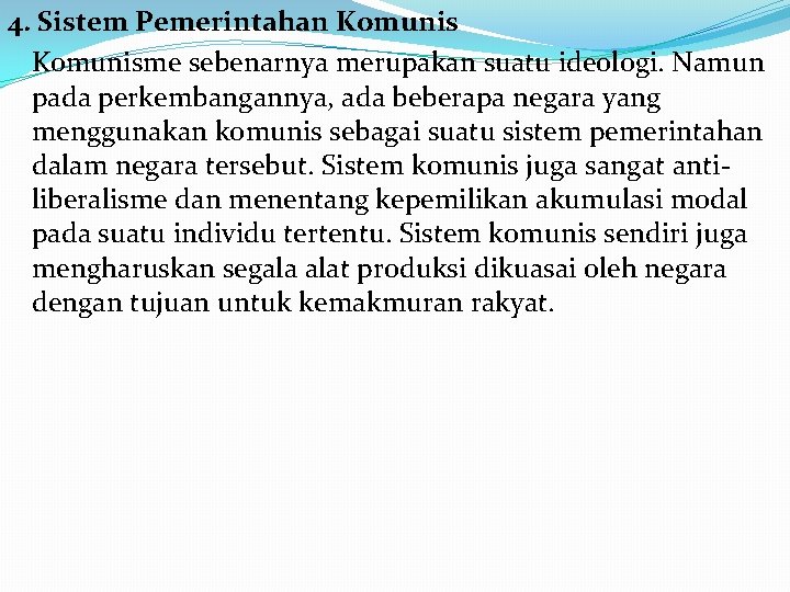 4. Sistem Pemerintahan Komunisme sebenarnya merupakan suatu ideologi. Namun pada perkembangannya, ada beberapa negara