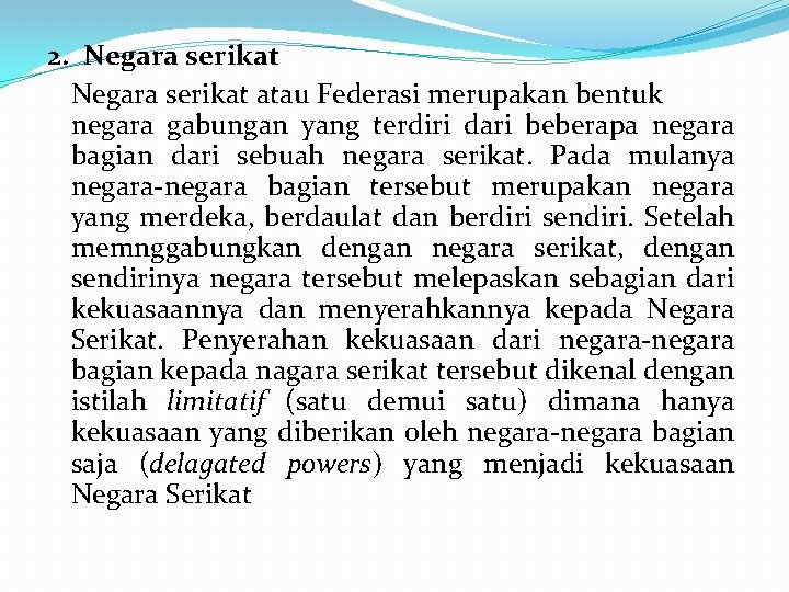 2. Negara serikat atau Federasi merupakan bentuk negara gabungan yang terdiri dari beberapa negara