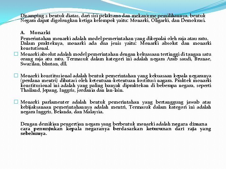 Disamping 2 bentuk diatas, dari sisi pelaksana dan mekanisme pemilihannya, bentuk Negara dapat digolongkan