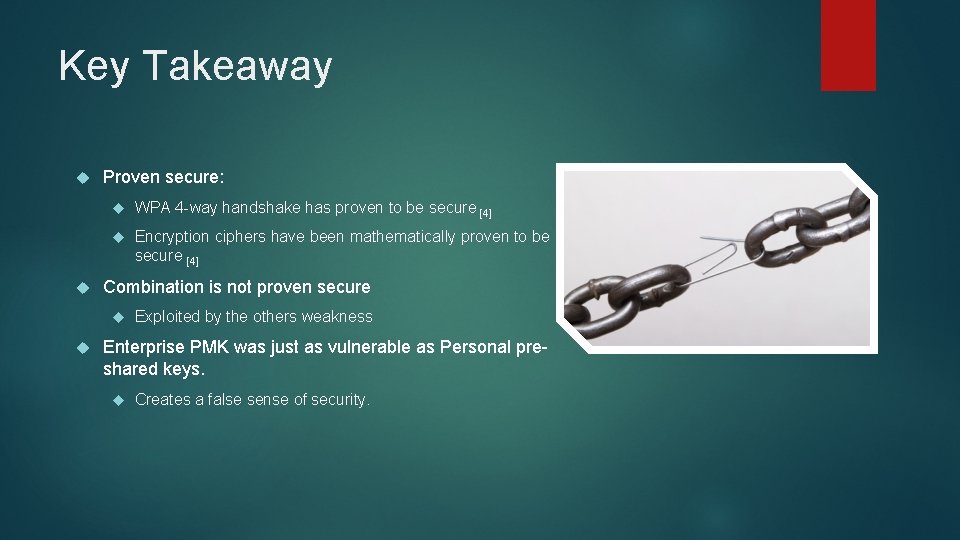 Key Takeaway Proven secure: WPA 4 -way handshake has proven to be secure [4]