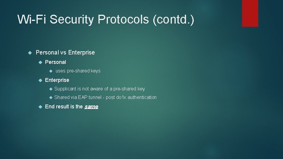 Wi-Fi Security Protocols (contd. ) Personal vs Enterprise Personal uses pre-shared keys Enterprise Supplicant