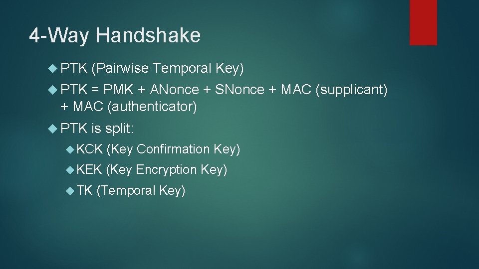 4 -Way Handshake PTK (Pairwise Temporal Key) PTK = PMK + ANonce + SNonce