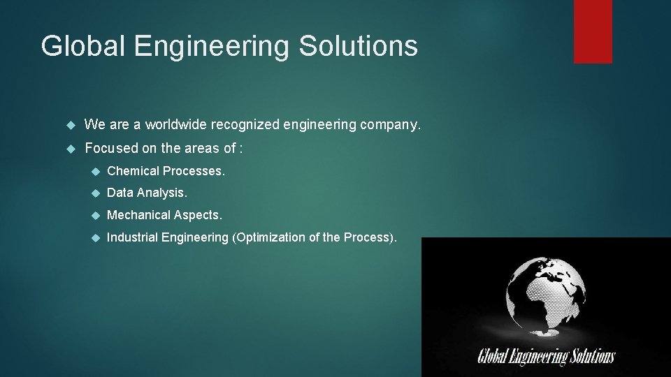 Global Engineering Solutions We are a worldwide recognized engineering company. Focused on the areas