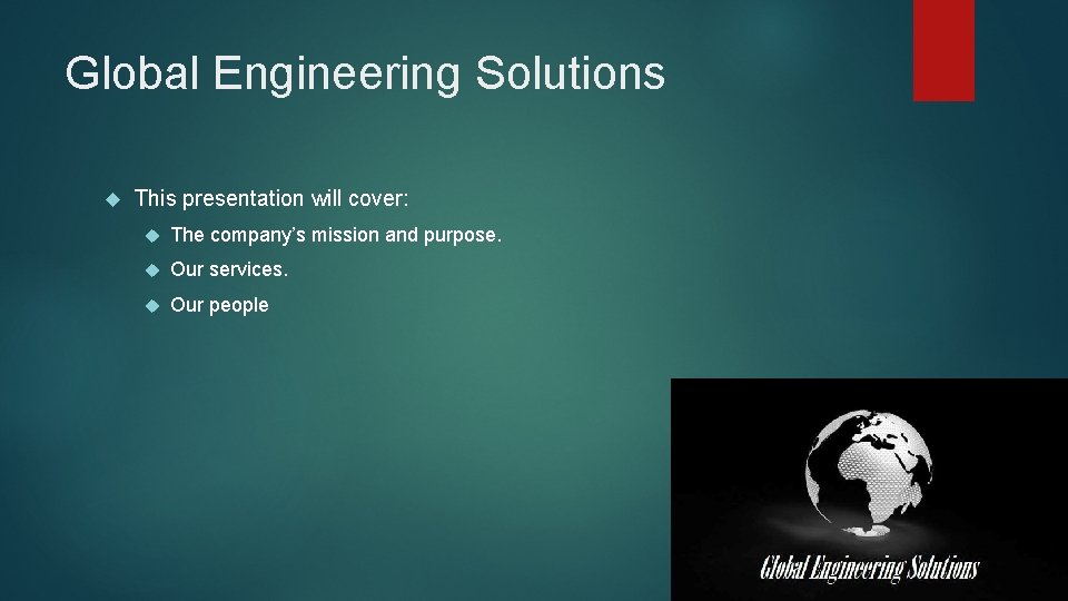 Global Engineering Solutions This presentation will cover: The company’s mission and purpose. Our services.