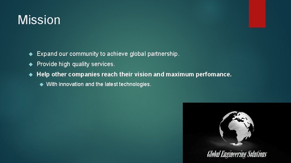 Mission Expand our community to achieve global partnership. Provide high quality services. Help other