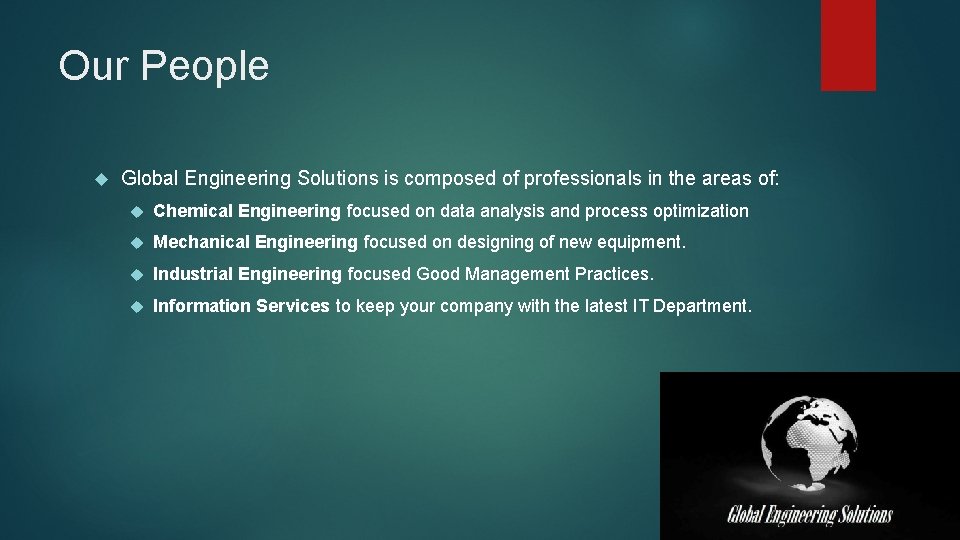 Our People Global Engineering Solutions is composed of professionals in the areas of: Chemical