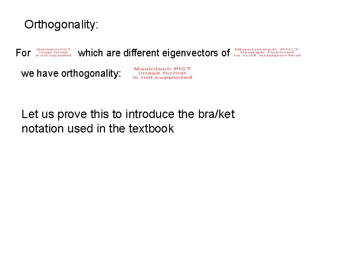 Orthogonality: For which are different eigenvectors of we have orthogonality: Let us prove this