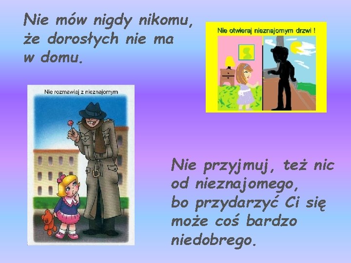 Nie mów nigdy nikomu, że dorosłych nie ma w domu. Nie przyjmuj, też nic