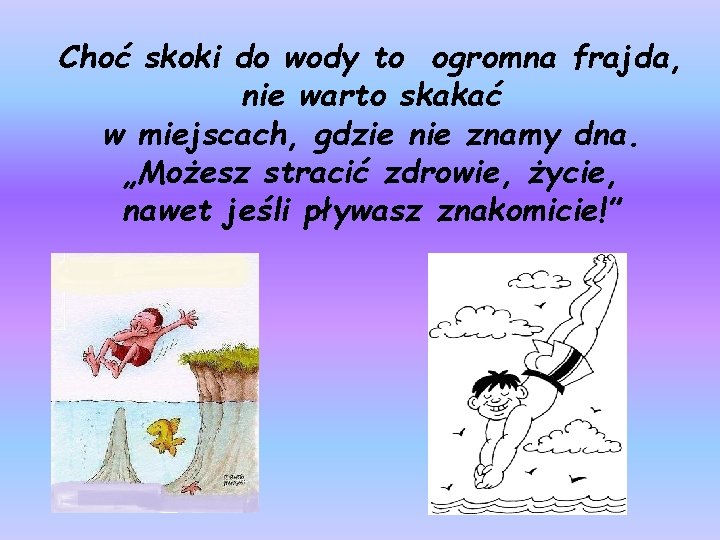 Choć skoki do wody to ogromna frajda, nie warto skakać w miejscach, gdzie nie