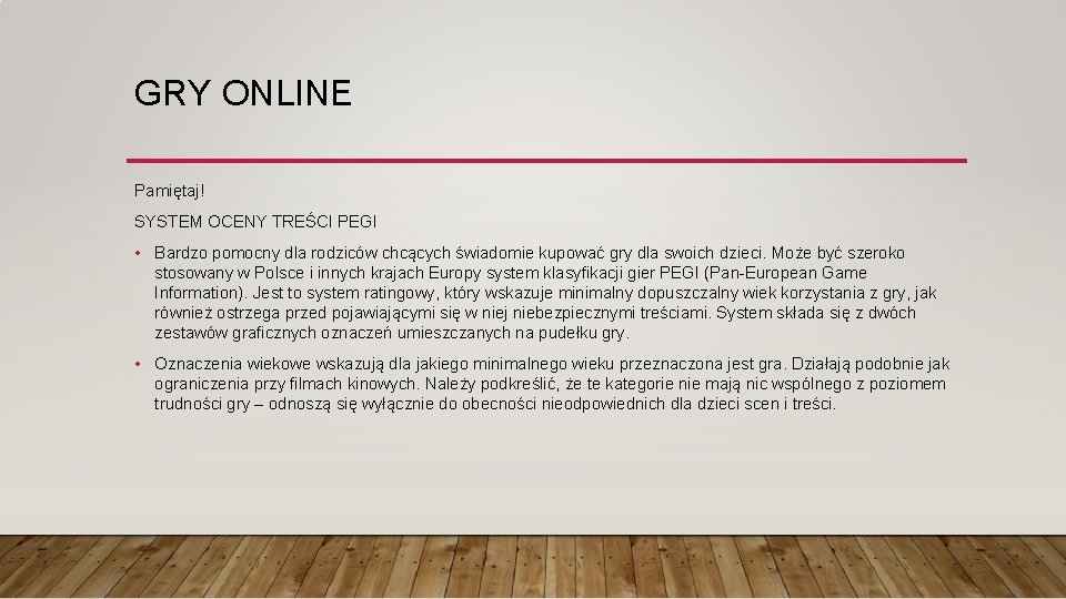 GRY ONLINE Pamiętaj! SYSTEM OCENY TREŚCI PEGI • Bardzo pomocny dla rodziców chcących świadomie