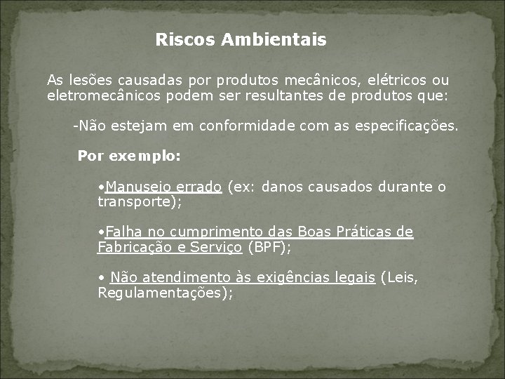 Riscos Ambientais As lesões causadas por produtos mecânicos, elétricos ou eletromecânicos podem ser resultantes