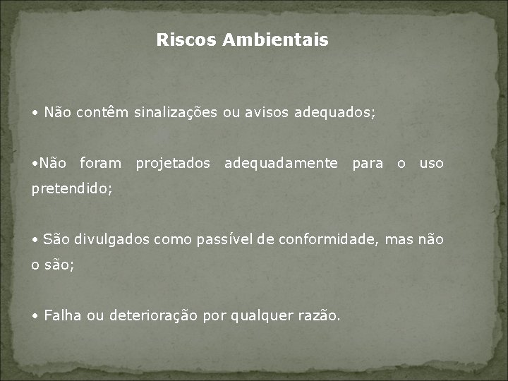 Riscos Ambientais • Não contêm sinalizações ou avisos adequados; • Não foram projetados adequadamente